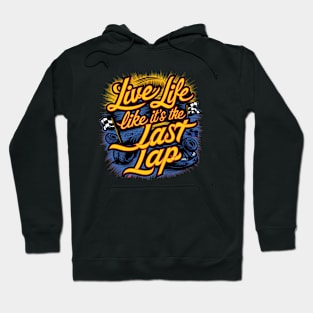 Live Life Like It's The Last Lap Hoodie